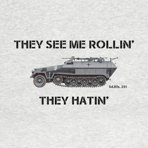 They See Me Rollin' [Sd.Kfz. 251] [Half-Track] by General-Rascal